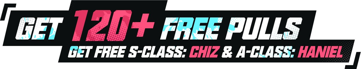 Get 120+ free pulls, plus a free S-Class Chiz and A-Class Haniel